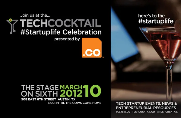 Tech Cocktail #Startuplife Celebration at SXSW 2012, presented by .CO, March 10 at The Stage on Sixth, Austin