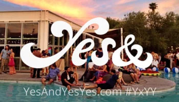 Say YES - Join us for Yes And Yes Yes (YxYY)!
