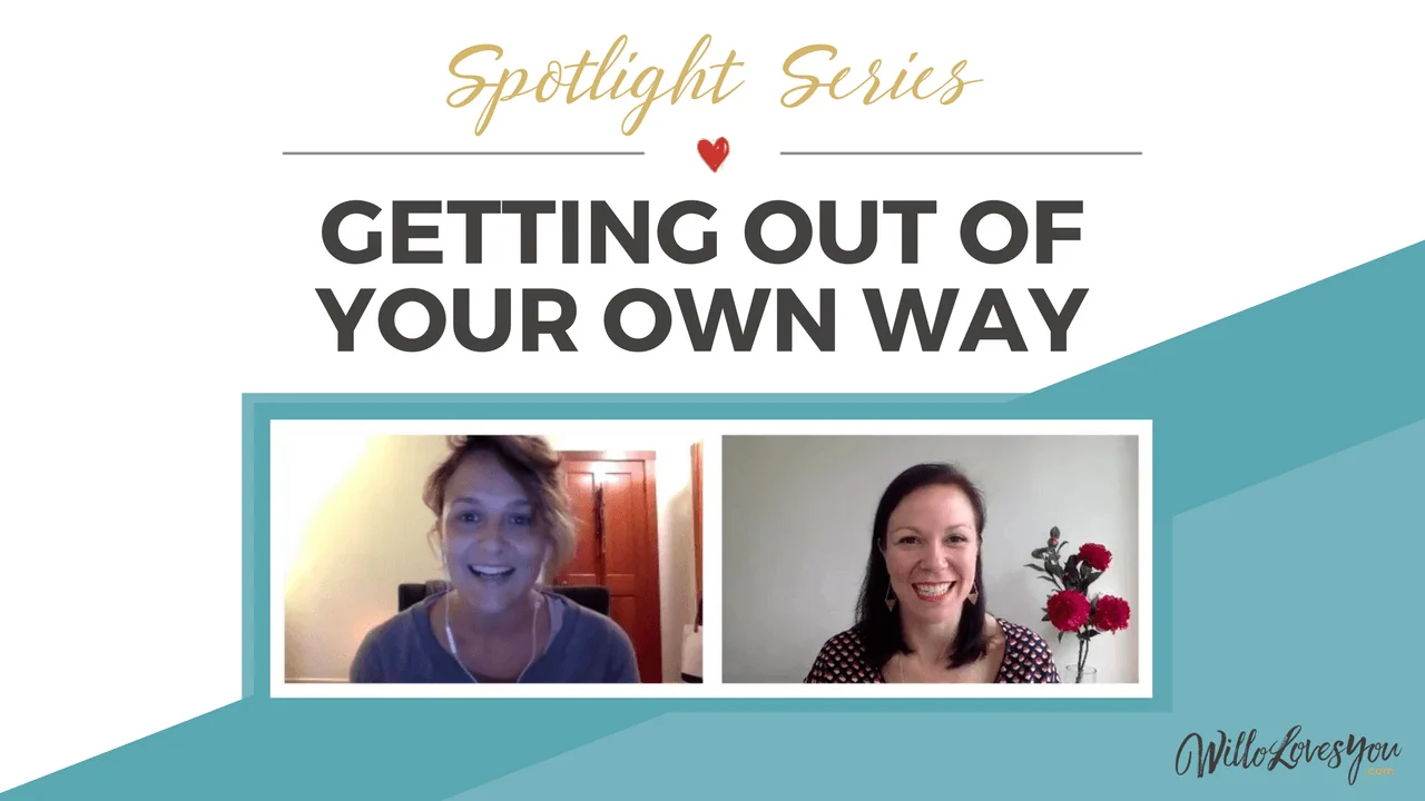 Spotlight Series: Getting Out of Your Own Way