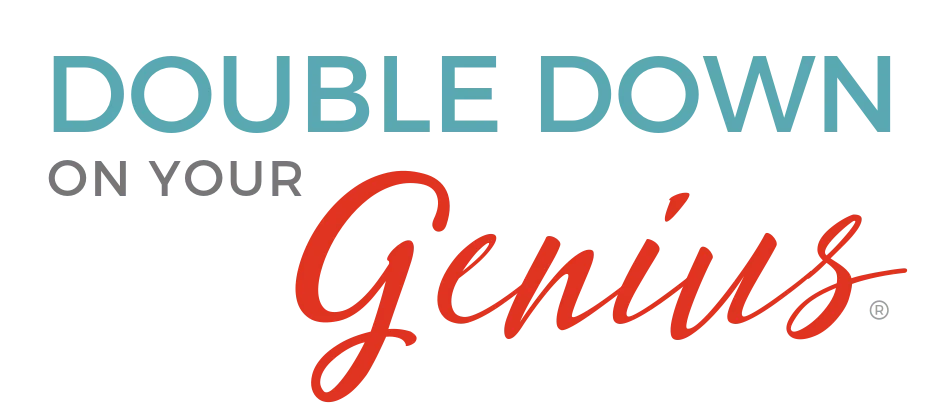Double Down on Your Genius