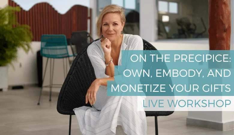 ON THE PRECIPICE: How to Fully Own, Embody, & Monetize Your Gifts as a Visionary Entrepreneur [Live Workshop]