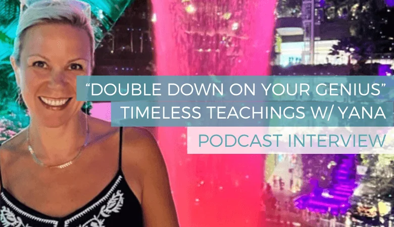 Double Down on Your Genius with Willo Sana on the Timeless Teachings Podcast