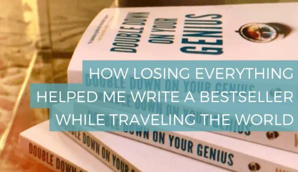 How Losing Everything Helped Me Write a Bestseller While Traveling the World