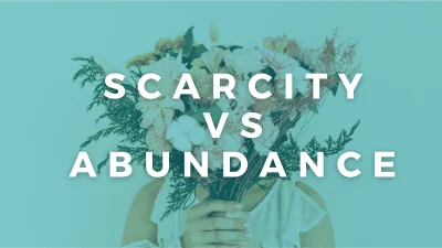 Scarcity vs Abundance